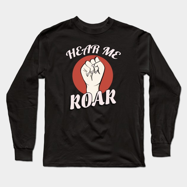 Hear me roar Womens Rights Long Sleeve T-Shirt by Foxxy Merch